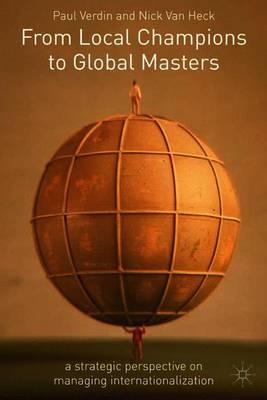 From Local Champions To Global Masters: A Strategic Perspective on Managing Internationalization