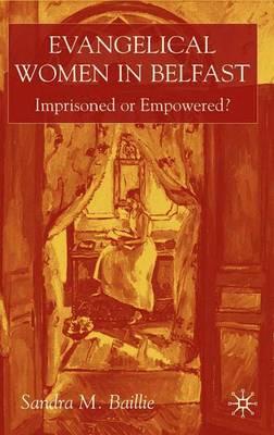 Evangelical Women in Belfast: Imprisoned or Empowered?