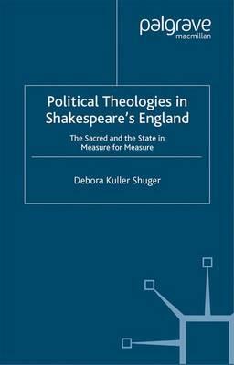 Political Theologies in Shakespeare's England: The Sacred and the State in  Measure for Measure