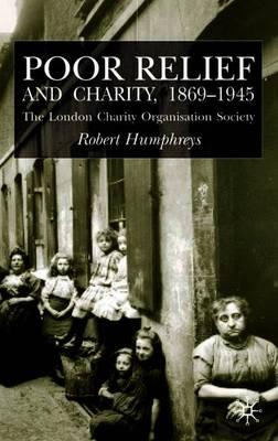 Poor Relief and Charity 1869-1945: The London Charity Organisation Society