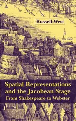 Spatial Representations and the Jacobean Stage: From Shakespeare to Webster