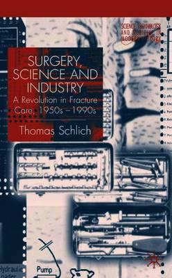 Surgery, Science and Industry: A Revolution in Fracture Care, 1950s-1990s