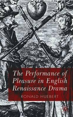 The Performance of Pleasure in English Renaissance Drama