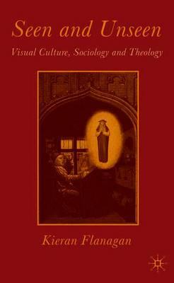 Seen and Unseen: Visual Culture, Sociology and Theology