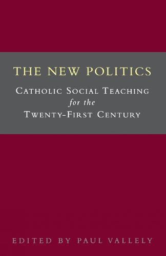 The New Politics: Catholic Social Teaching for the Twenty-First Century