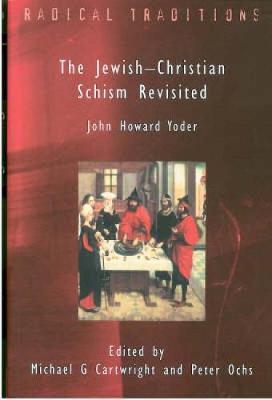 Jewish-Christian Schism Revisited: John Howard Yoder