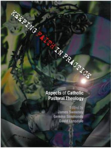 Keeping Faith in Practice: Aspects of Catholic Pastoral Theology