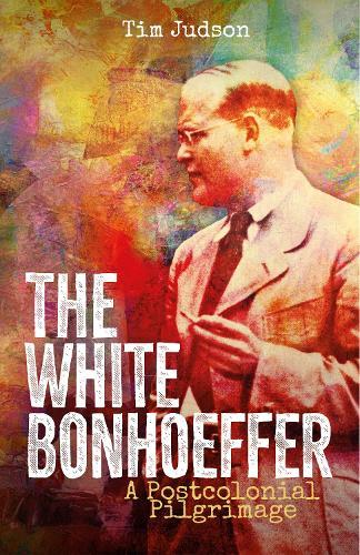 The White Bonhoeffer: A Postcolonial Pilgrimage