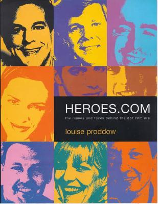 Heroes.Com: The Names and Faces Behind the.Com Era