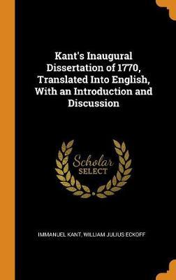 Kant's Inaugural Dissertation of 1770, Translated Into English, with an Introduction and Discussion
