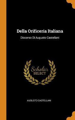 Della Orificeria Italiana: Discorso Di Augusto Castellani