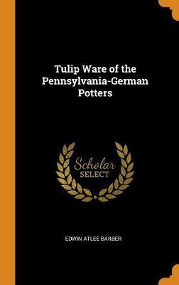 Tulip Ware of the Pennsylvania-German Potters
