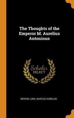 The Thoughts of the Emperor M. Aurelius Antoninus
