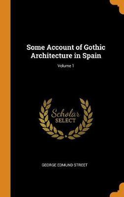 Some Account of Gothic Architecture in Spain; Volume 1