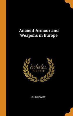 Ancient Armour and Weapons in Europe