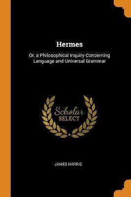 Hermes: Or, a Philosophical Inquiry Concerning Language and Universal Grammar
