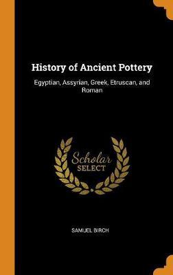 History of Ancient Pottery: Egyptian, Assyrian, Greek, Etruscan, and Roman