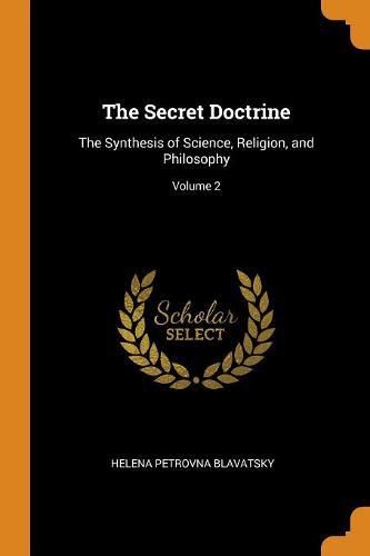 The Secret Doctrine: The Synthesis of Science, Religion, and Philosophy; Volume 2