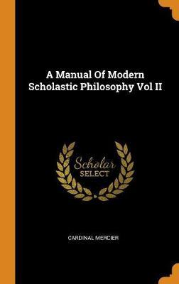 A Manual of Modern Scholastic Philosophy Vol II