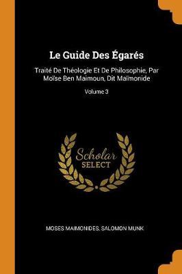 Le Guide Des Egares: Traite De Theologie Et De Philosophie, Par Moise Ben Maimoun, Dit Maimonide; Volume 3