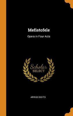 Mefistofele: Opera in Four Acts