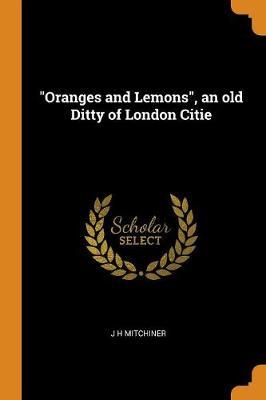Oranges and Lemons, an Old Ditty of London Citie