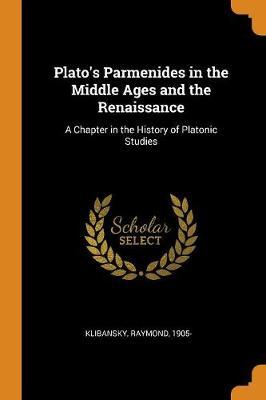 Plato's Parmenides in the Middle Ages and the Renaissance: A Chapter in the History of Platonic Studies