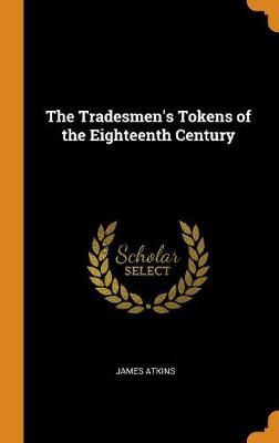 The Tradesmen's Tokens of the Eighteenth Century