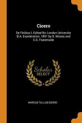 Cicero: de Finibus I. Edited for London University B.A. Examination, 1891 by S. Moses and C.S. Fearenside
