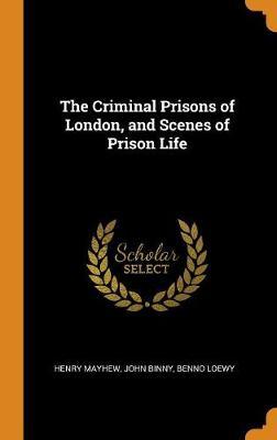 The Criminal Prisons of London, and Scenes of Prison Life