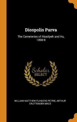 Diospolis Parva: The Cemeteries of Abadiyeh and Hu, 1898-9