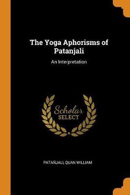 The Yoga Aphorisms of Patanjali: An Interpretation