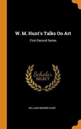 W. M. Hunt's Talks On Art: First-Second Series