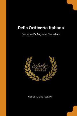 Della Orificeria Italiana: Discorso Di Augusto Castellani