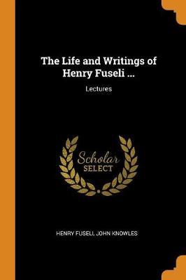 The Life and Writings of Henry Fuseli ...: Lectures