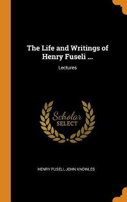 The Life and Writings of Henry Fuseli ...: Lectures
