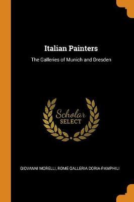 Italian Painters: The Galleries of Munich and Dresden