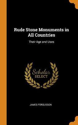 Rude Stone Monuments in All Countries: Their Age and Uses