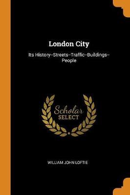 London City: Its History--Streets--Traffic--Buildings--People