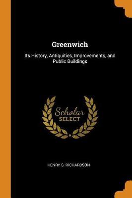 Greenwich: Its History, Antiquities, Improvements, and Public Buildings