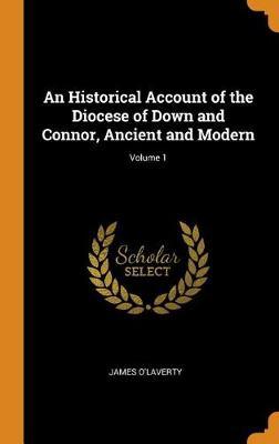 An Historical Account of the Diocese of Down and Connor, Ancient and Modern; Volume 1