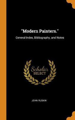 Modern Painters.: General Index, Bibliography, and Notes