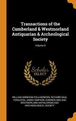 Transactions of the Cumberland & Westmorland Antiquarian & Archeological Society; Volume 6