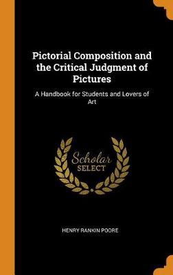 Pictorial Composition and the Critical Judgment of Pictures: A Handbook for Students and Lovers of Art