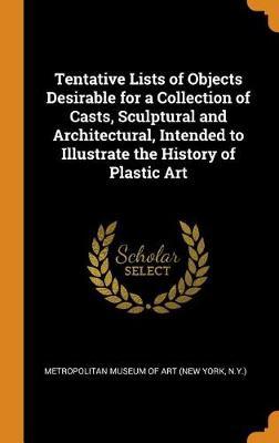 Tentative Lists of Objects Desirable for a Collection of Casts, Sculptural and Architectural, Intended to Illustrate the History of Plastic Art