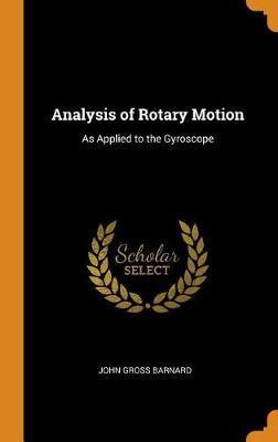 Analysis of Rotary Motion: As Applied to the Gyroscope