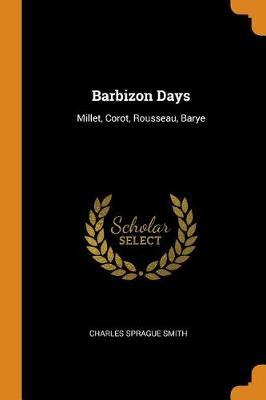Barbizon Days: Millet, Corot, Rousseau, Barye