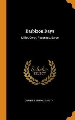 Barbizon Days: Millet, Corot, Rousseau, Barye