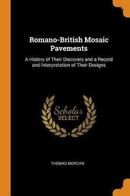 Romano-British Mosaic Pavements: A History of Their Discovery and a Record and Interpretation of Their Designs