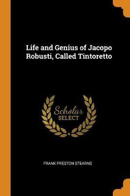 Life and Genius of Jacopo Robusti, Called Tintoretto